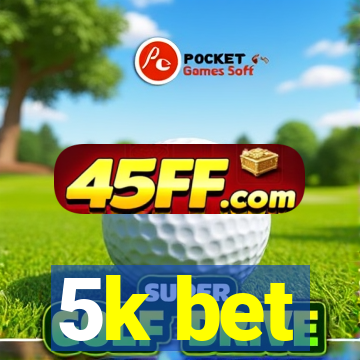 5k bet